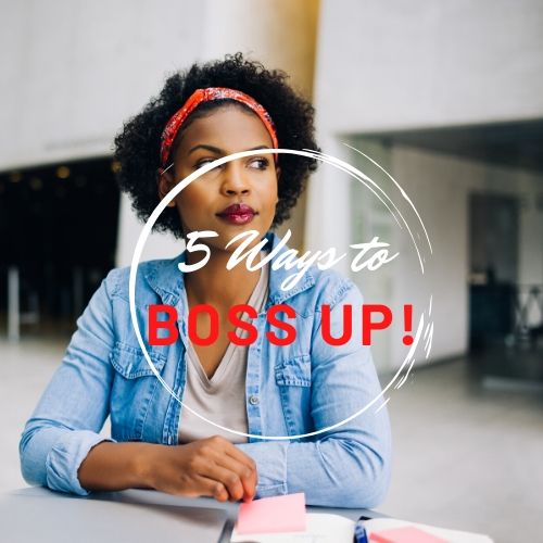 5 Ways to BOSS UP!