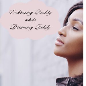 Embracing Reality While Dreaming Boldly: My Journey and Yours