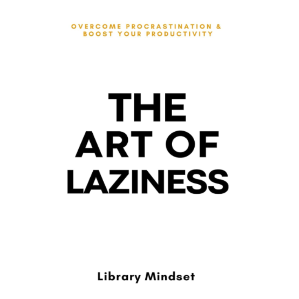 Mindfulness Library: The Art of Laziness: Overcome Procrastination & Improve Your Productivity